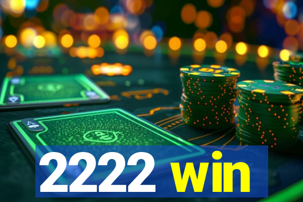 2222 win